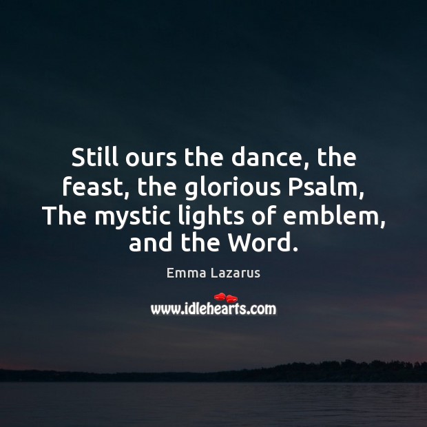 Still ours the dance, the feast, the glorious Psalm, The mystic lights Image