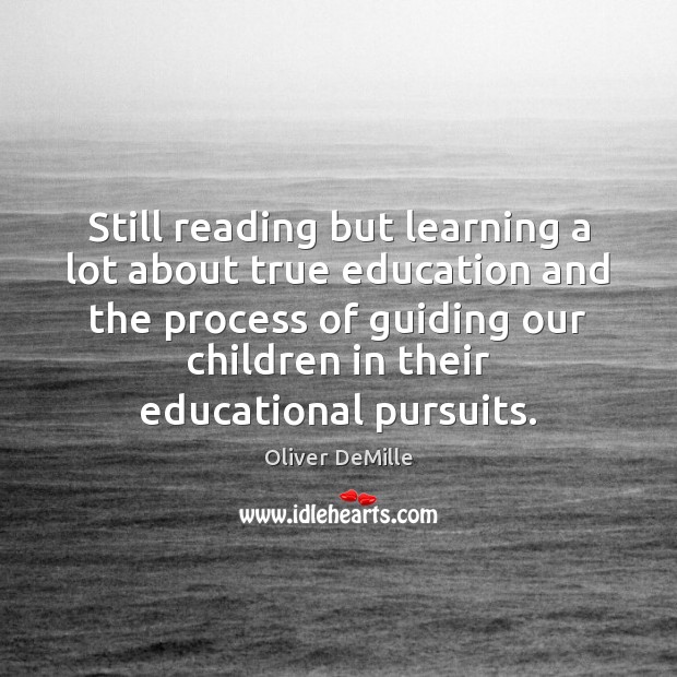 Still reading but learning a lot about true education and the process Oliver DeMille Picture Quote