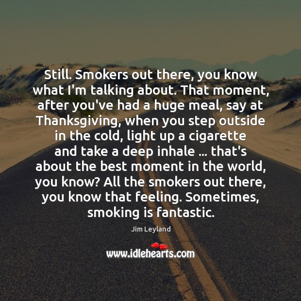 Still. Smokers out there, you know what I’m talking about. That moment, Thanksgiving Quotes Image