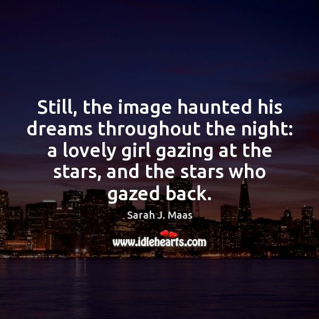 Still, the image haunted his dreams throughout the night: a lovely girl 
