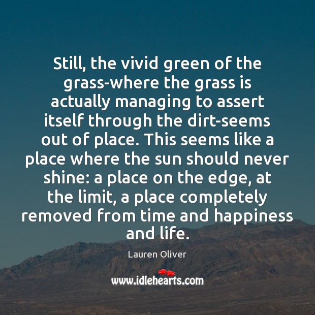 Still, the vivid green of the grass-where the grass is actually managing Lauren Oliver Picture Quote