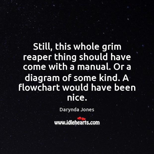Still, this whole grim reaper thing should have come with a manual. Darynda Jones Picture Quote