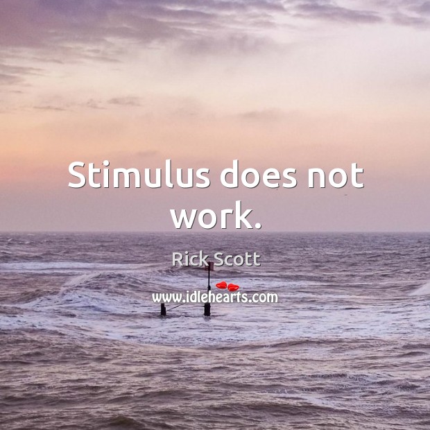 Stimulus does not work. Rick Scott Picture Quote