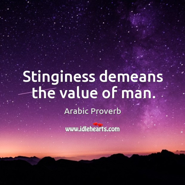 Stinginess demeans the value of man. Arabic Proverbs Image