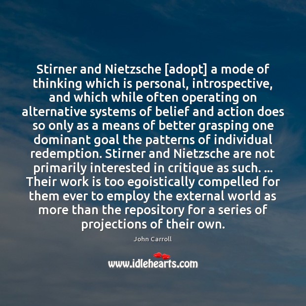 Stirner and Nietzsche [adopt] a mode of thinking which is personal, introspective, John Carroll Picture Quote
