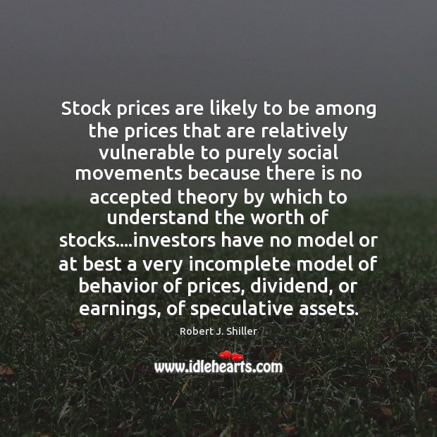 Stock prices are likely to be among the prices that are relatively Robert J. Shiller Picture Quote