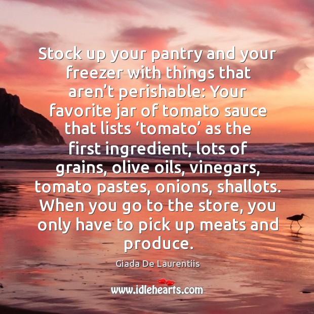 Stock up your pantry and your freezer with things that aren’t perishable: Giada De Laurentiis Picture Quote