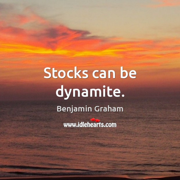 Stocks can be dynamite. Benjamin Graham Picture Quote