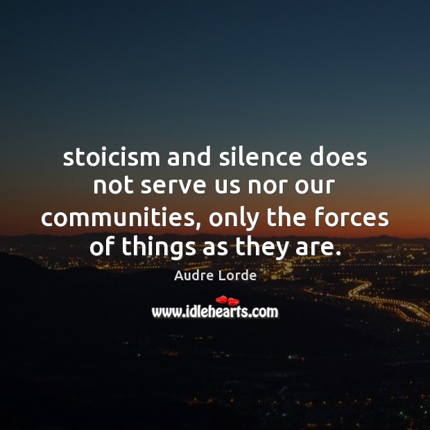 Stoicism and silence does not serve us nor our communities, only the Image