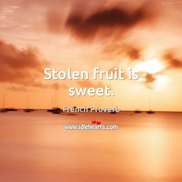Stolen fruit is sweet. Image