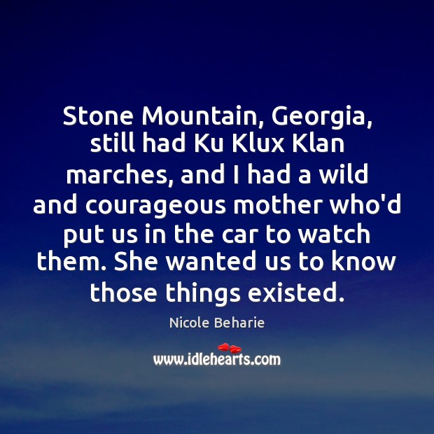 Stone Mountain, Georgia, still had Ku Klux Klan marches, and I had Nicole Beharie Picture Quote