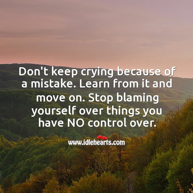 Stop blaming yourself over things you have no control over. Image