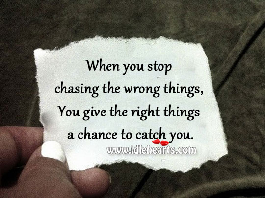 Stop chasing the wrong things Advice Quotes Image