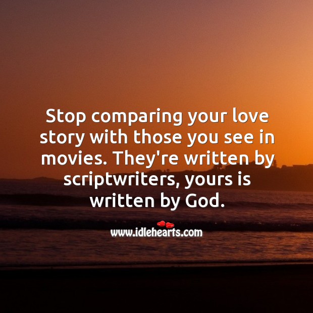 Stop comparing your love story with those you see in movies. Movies Quotes Image