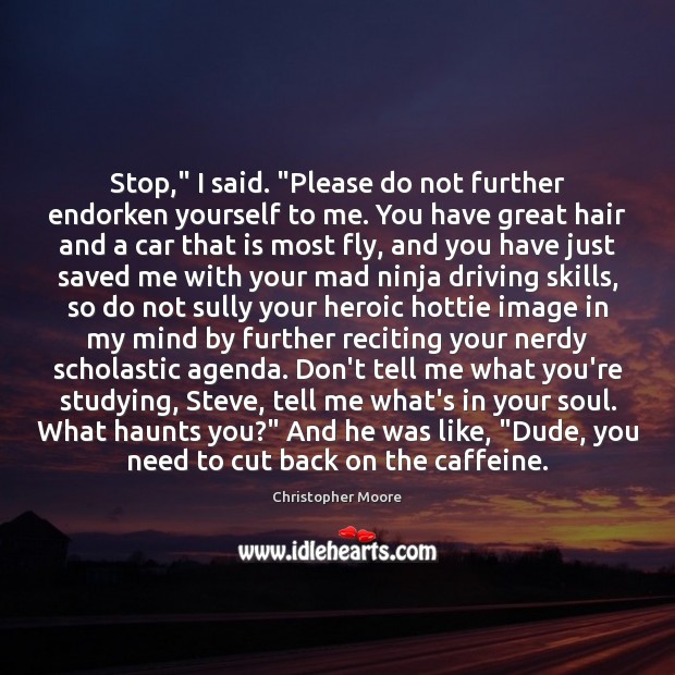Stop,” I said. “Please do not further endorken yourself to me. You Christopher Moore Picture Quote