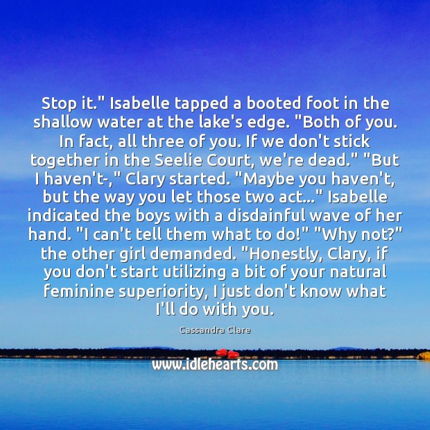 Stop it.” Isabelle tapped a booted foot in the shallow water at Image