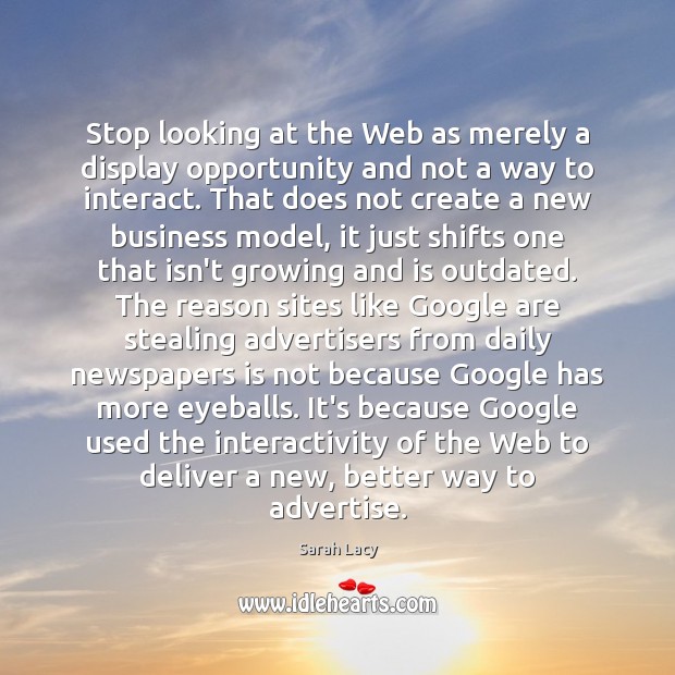 Stop looking at the Web as merely a display opportunity and not Sarah Lacy Picture Quote