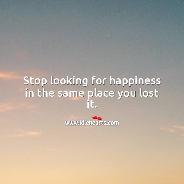 Stop looking for happiness in the same place you lost it. Inspirational Love Quotes Image