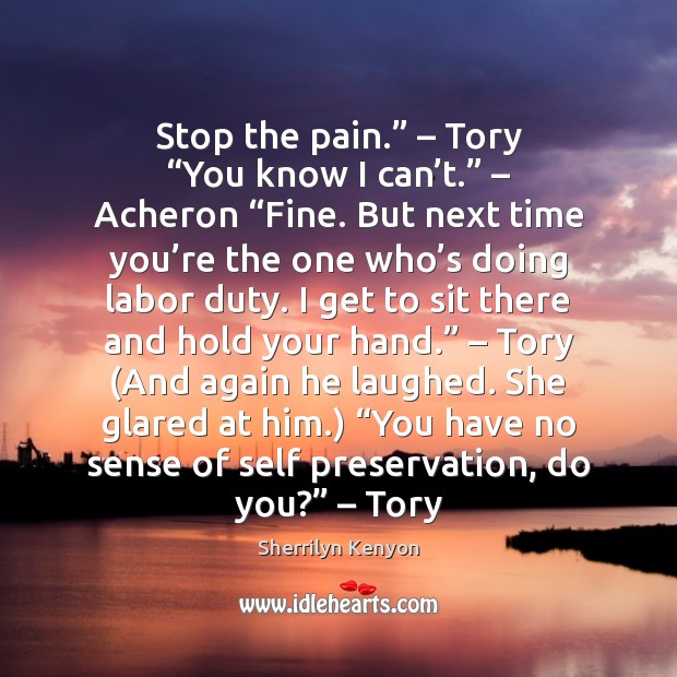 Stop the pain.” – Tory “You know I can’t.” – Acheron “Fine. But Image