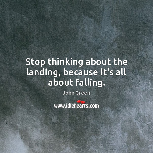 Stop thinking about the landing, because it’s all about falling. Image