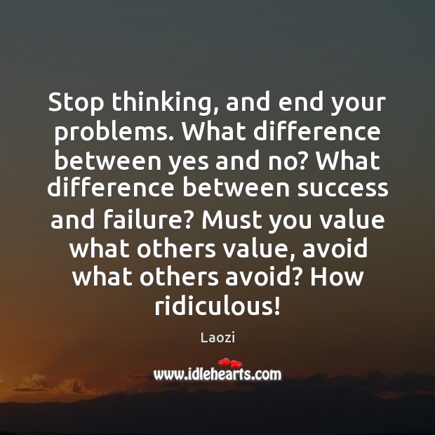 Stop thinking, and end your problems. What difference between yes and no? Image