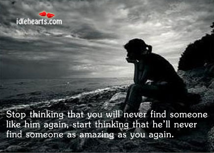 Stop thinking that you will never find someone like Image