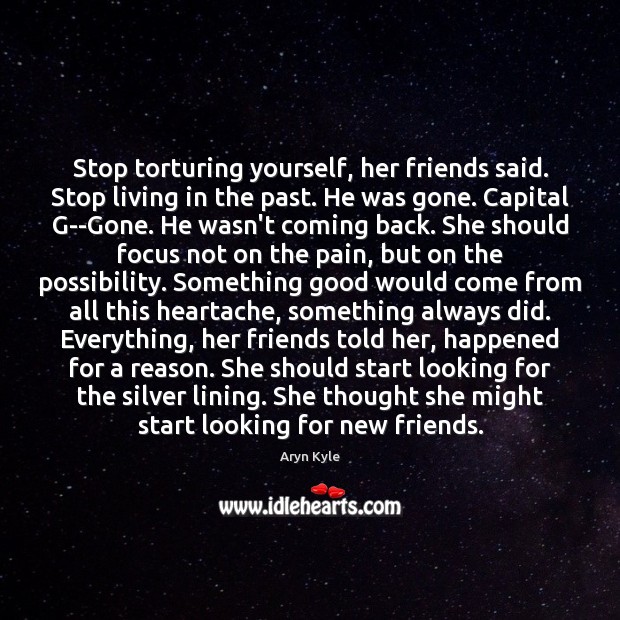 Stop torturing yourself, her friends said. Stop living in the past. He Image