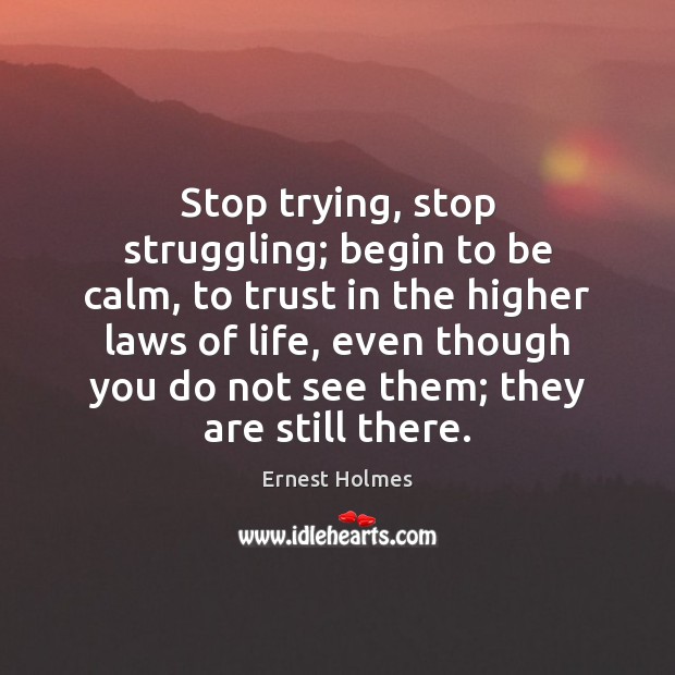 Stop trying, stop struggling; begin to be calm, to trust in the Struggle Quotes Image