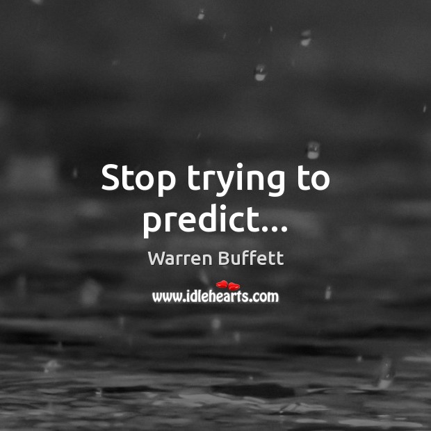 Stop trying to predict… Warren Buffett Picture Quote