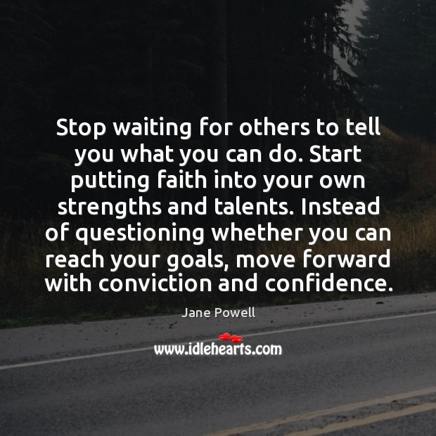 Stop waiting for others to tell you what you can do. Start Image