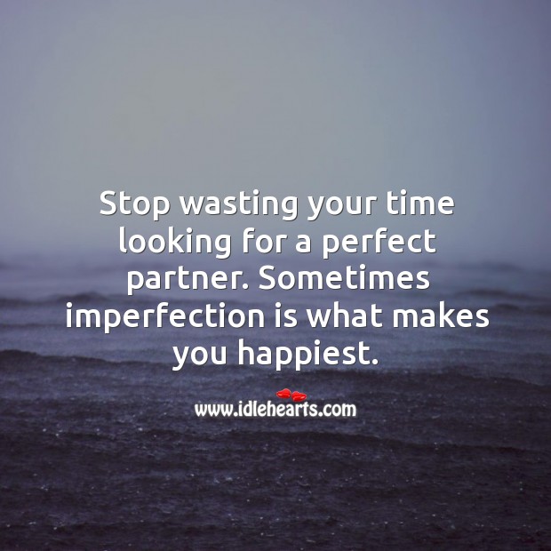 Stop wasting your time looking for a perfect partner. Imperfection Quotes Image
