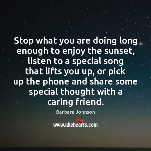 Stop what you are doing long enough to enjoy the sunset, listen Barbara Johnson Picture Quote