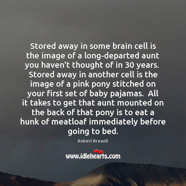 Stored away in some brain cell is the image of a long-departed 