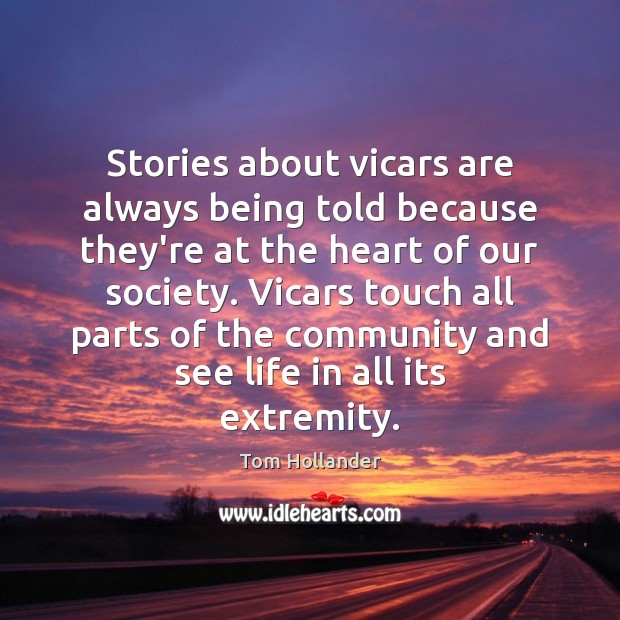 Stories about vicars are always being told because they’re at the heart Tom Hollander Picture Quote