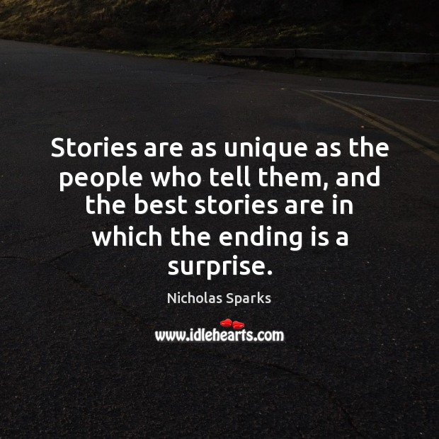 Stories are as unique as the people who tell them, and the Nicholas Sparks Picture Quote