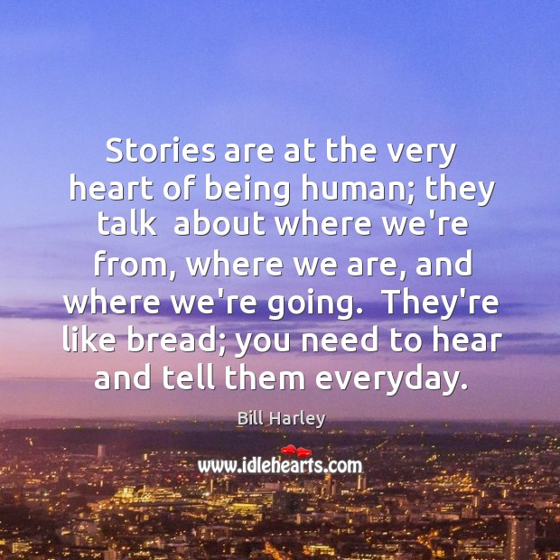 Stories are at the very heart of being human; they talk  about Image
