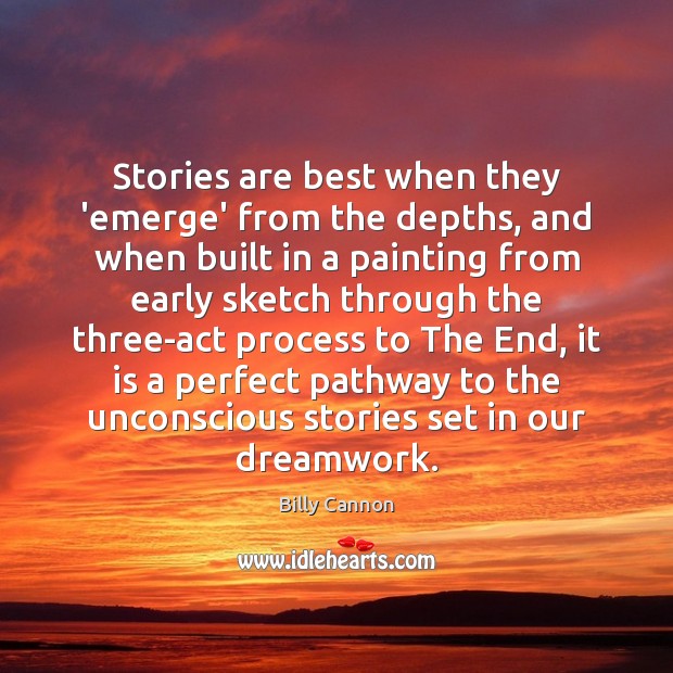 Stories are best when they ’emerge’ from the depths, and when built Billy Cannon Picture Quote