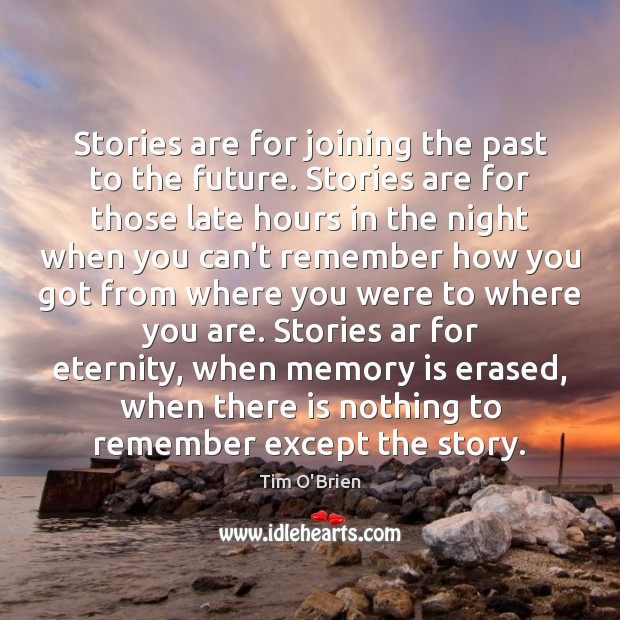 Stories are for joining the past to the future. Stories are for Tim O’Brien Picture Quote