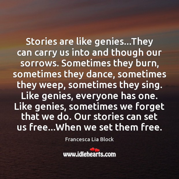 Stories are like genies…They can carry us into and though our Francesca Lia Block Picture Quote