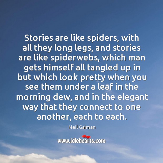 Stories are like spiders, with all they long legs, and stories are Image