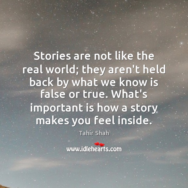 Stories are not like the real world; they aren’t held back by Tahir Shah Picture Quote