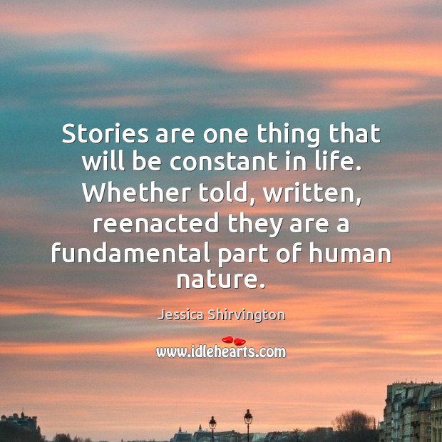 Stories are one thing that will be constant in life. Whether told, Jessica Shirvington Picture Quote