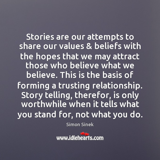 Stories are our attempts to share our values & beliefs with the hopes Simon Sinek Picture Quote