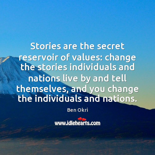 Stories are the secret reservoir of values: change the stories individuals and Image