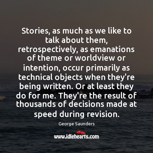 Stories, as much as we like to talk about them, retrospectively, as Image
