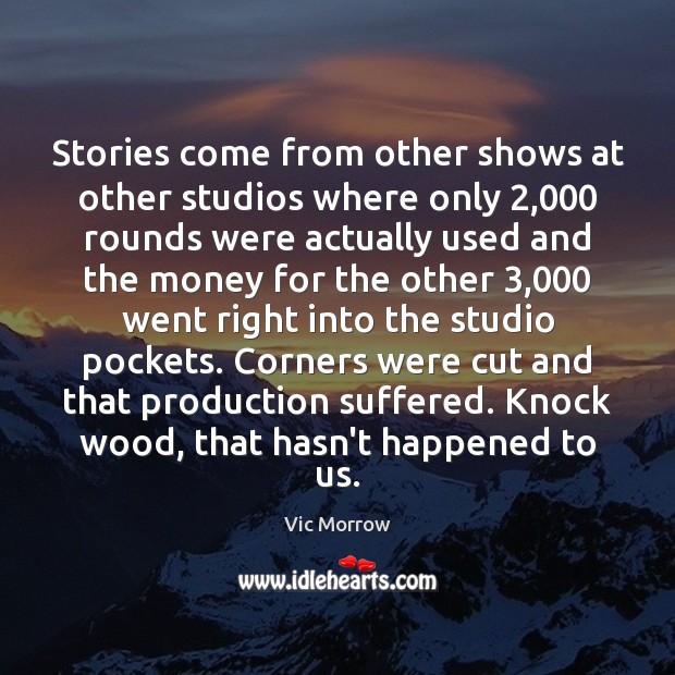 Stories come from other shows at other studios where only 2,000 rounds were Image