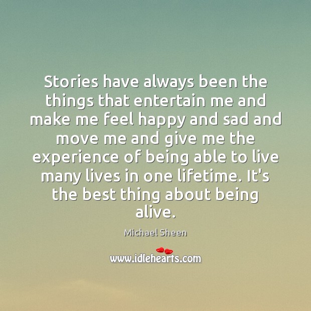 Stories have always been the things that entertain me and make me Michael Sheen Picture Quote