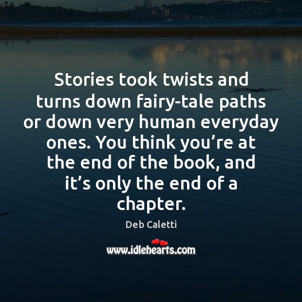 Stories took twists and turns down fairy-tale paths or down very human Deb Caletti Picture Quote