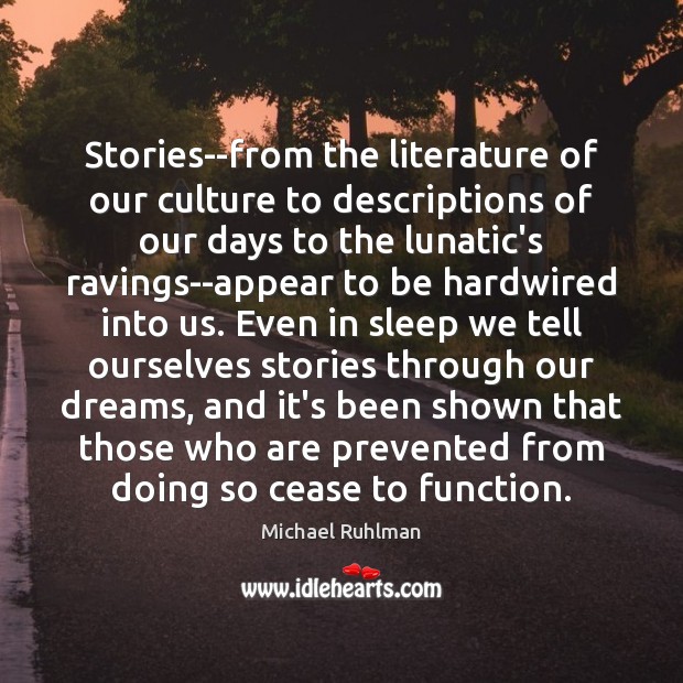 Stories–from the literature of our culture to descriptions of our days to Michael Ruhlman Picture Quote