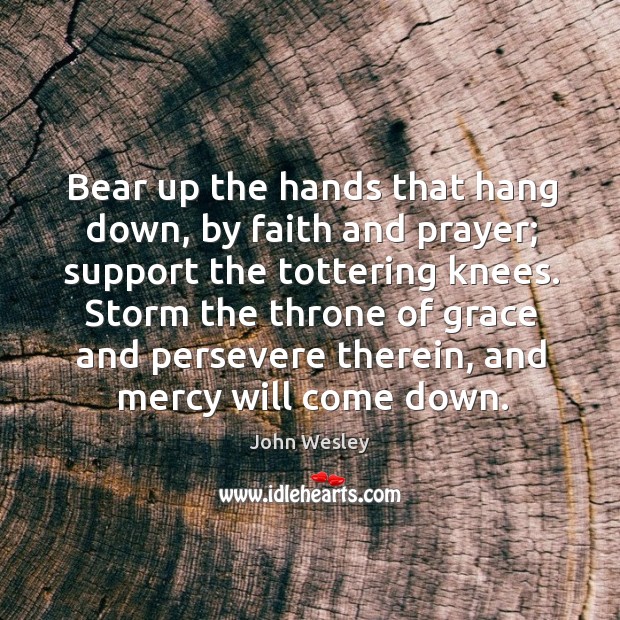 Storm the throne of grace and persevere therein, and mercy will come down. Image